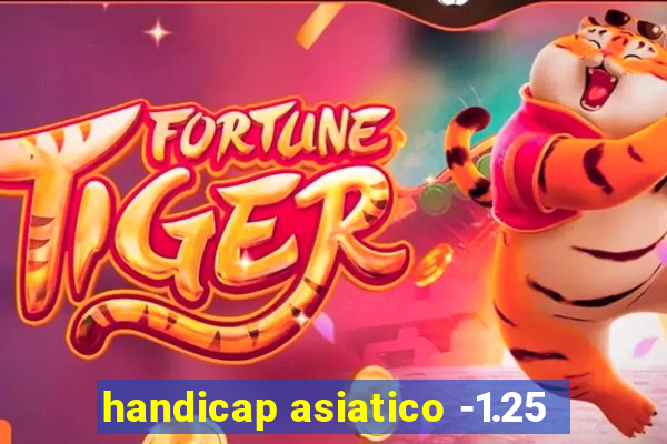 handicap asiatico -1.25