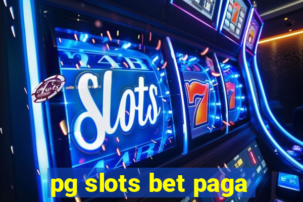 pg slots bet paga