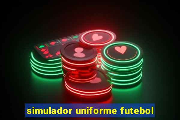 simulador uniforme futebol