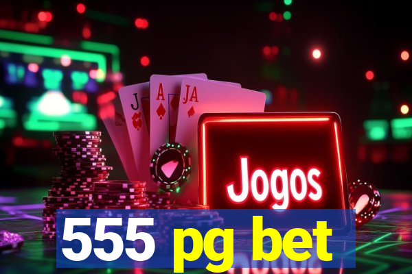 555 pg bet