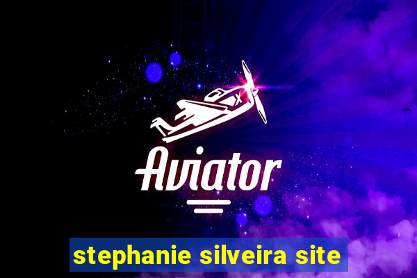 stephanie silveira site