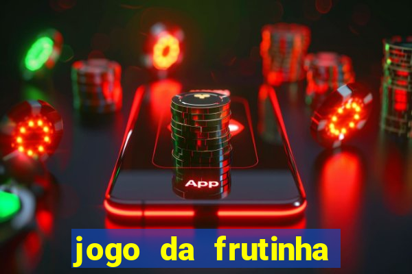 jogo da frutinha que paga dinheiro