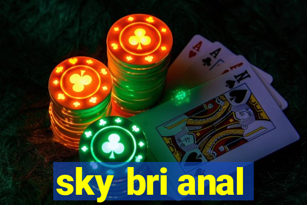 sky bri anal