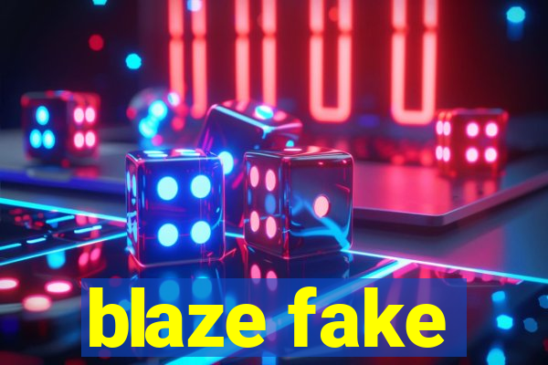 blaze fake