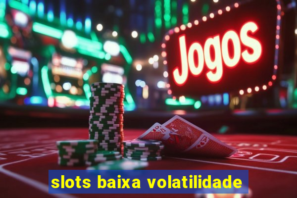 slots baixa volatilidade