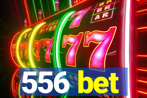 556 bet