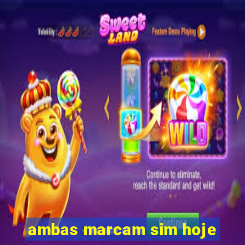 ambas marcam sim hoje