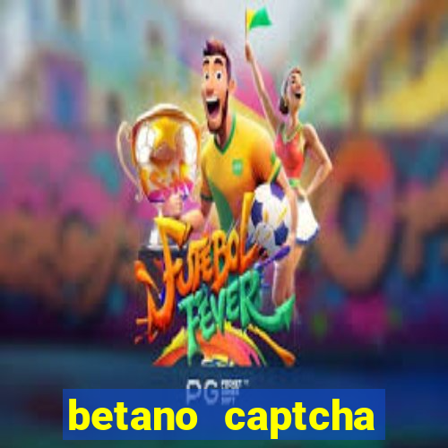 betano captcha security check