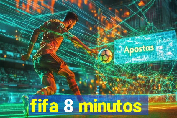 fifa 8 minutos