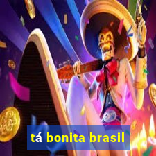 tá bonita brasil