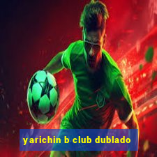 yarichin b club dublado