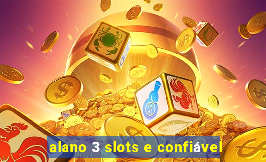 alano 3 slots e confiável