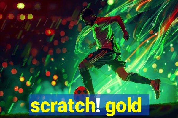 scratch! gold