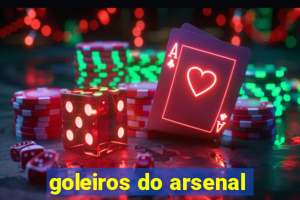 goleiros do arsenal