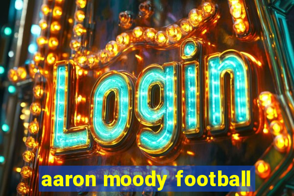 aaron moody football