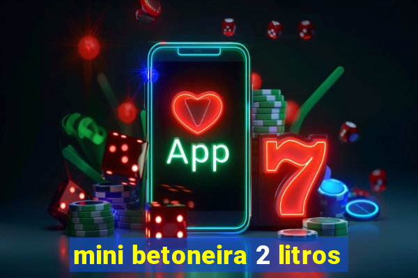 mini betoneira 2 litros