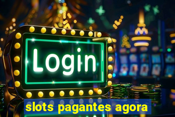 slots pagantes agora