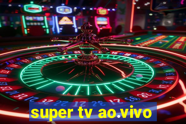 super tv ao.vivo