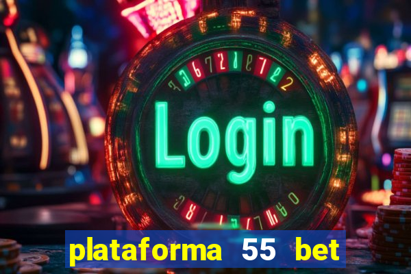 plataforma 55 bet é confiável