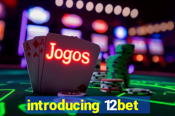 introducing 12bet