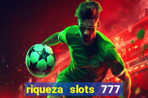 riqueza slots 777 paga mesmo