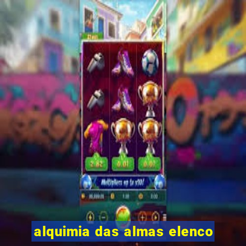 alquimia das almas elenco