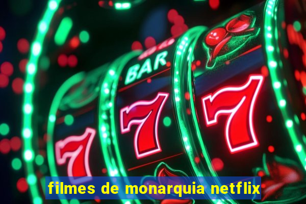 filmes de monarquia netflix