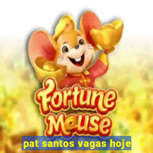 pat santos vagas hoje