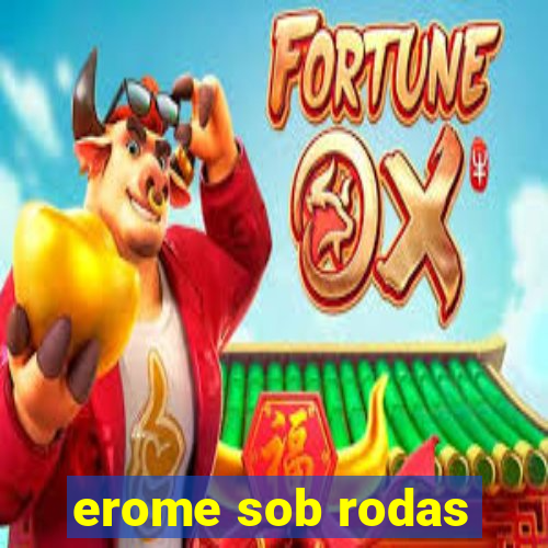 erome sob rodas