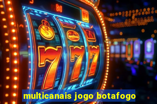 multicanais jogo botafogo