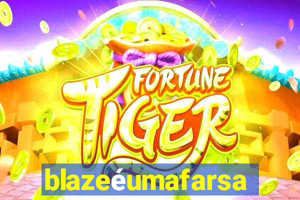 blazeéumafarsa