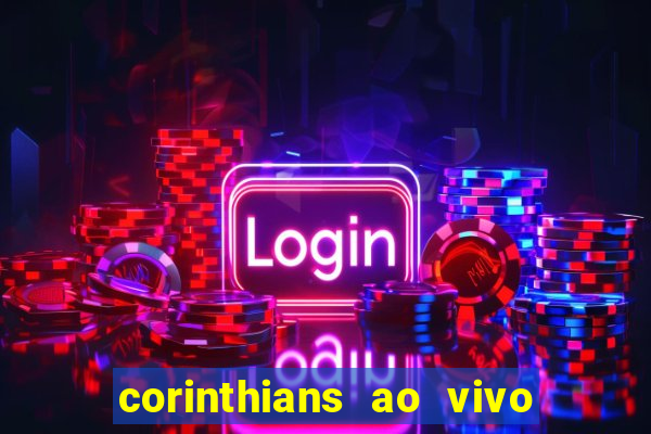 corinthians ao vivo futebol play