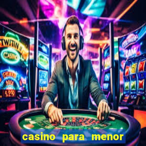 casino para menor de 18