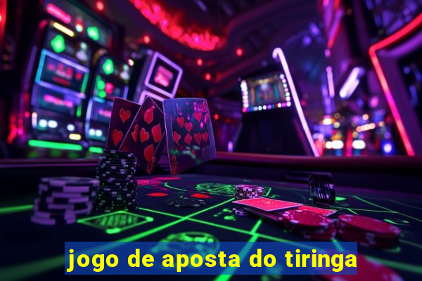 jogo de aposta do tiringa