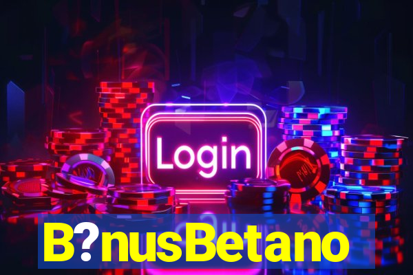 B?nusBetano