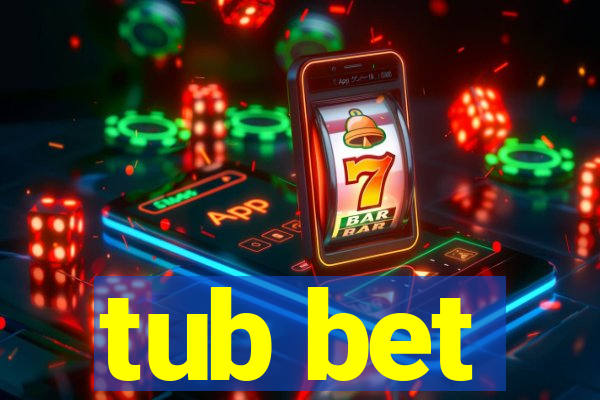 tub bet