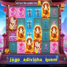 jogo adivinha quem sou eu