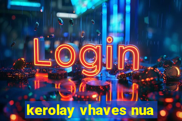 kerolay vhaves nua