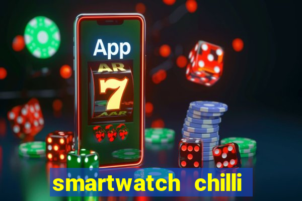 smartwatch chilli beans vale a pena smartwatch chilli beans