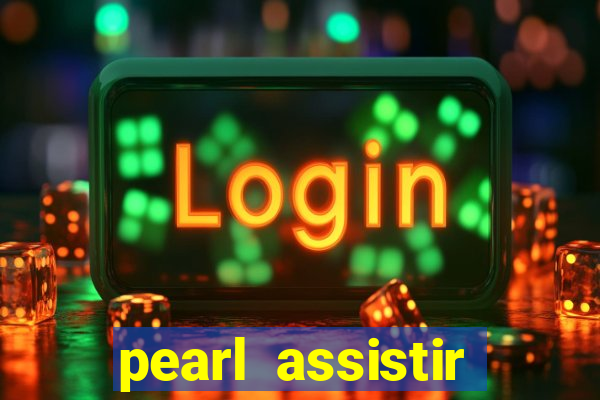 pearl assistir online megaflix