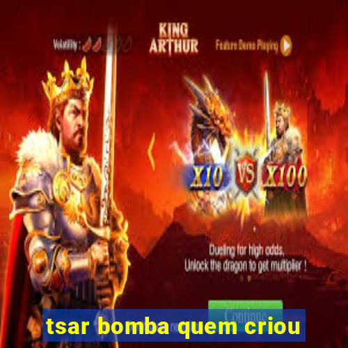 tsar bomba quem criou