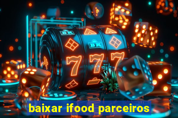 baixar ifood parceiros