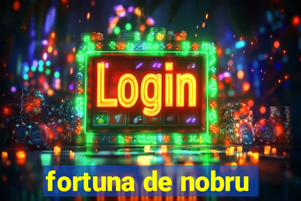 fortuna de nobru