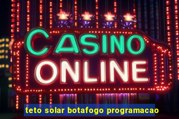 teto solar botafogo programacao