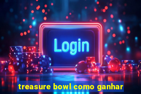 treasure bowl como ganhar