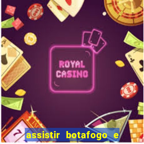 assistir botafogo e avai ao vivo em hd