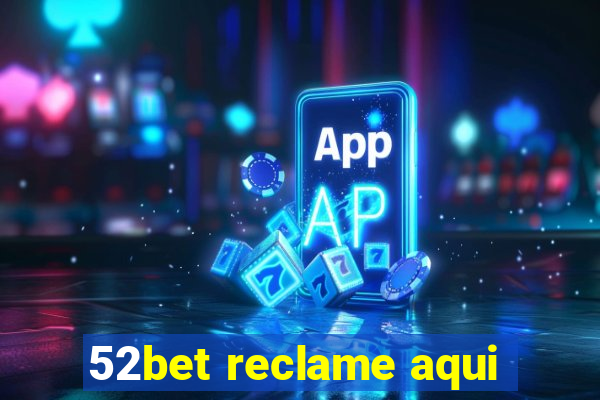 52bet reclame aqui