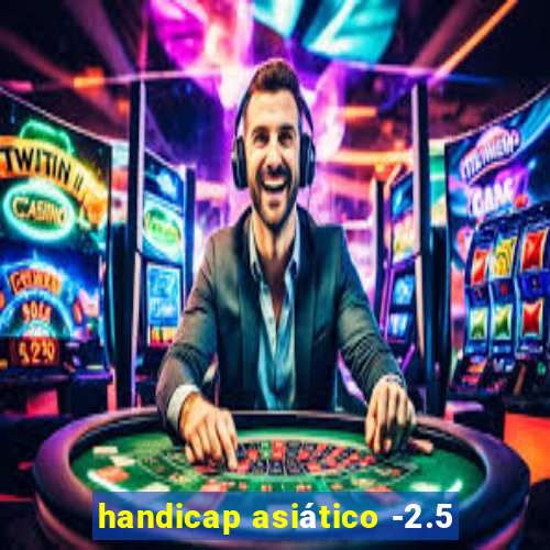 handicap asiático -2.5