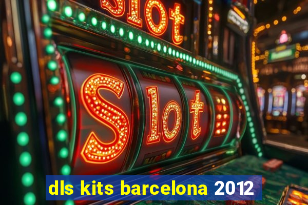 dls kits barcelona 2012