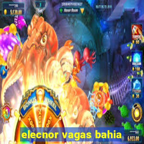 elecnor vagas bahia